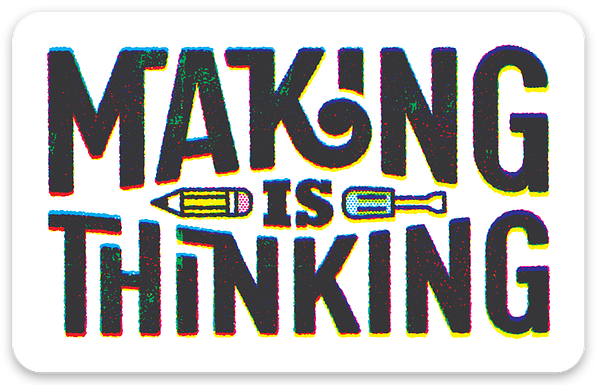 A rectangular white sticker with rounded corner. The text in stylised lettering reads ‘Making is thinking’ with a fake silkscreen texture. There's an illustration of a pencil and a screwdriver.
